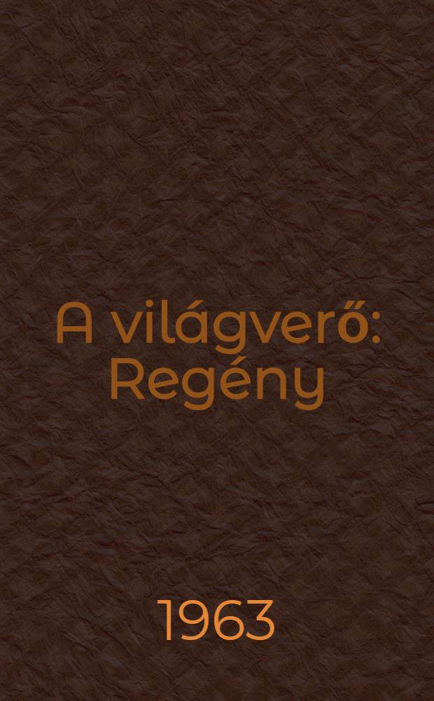 A világverő : Regény