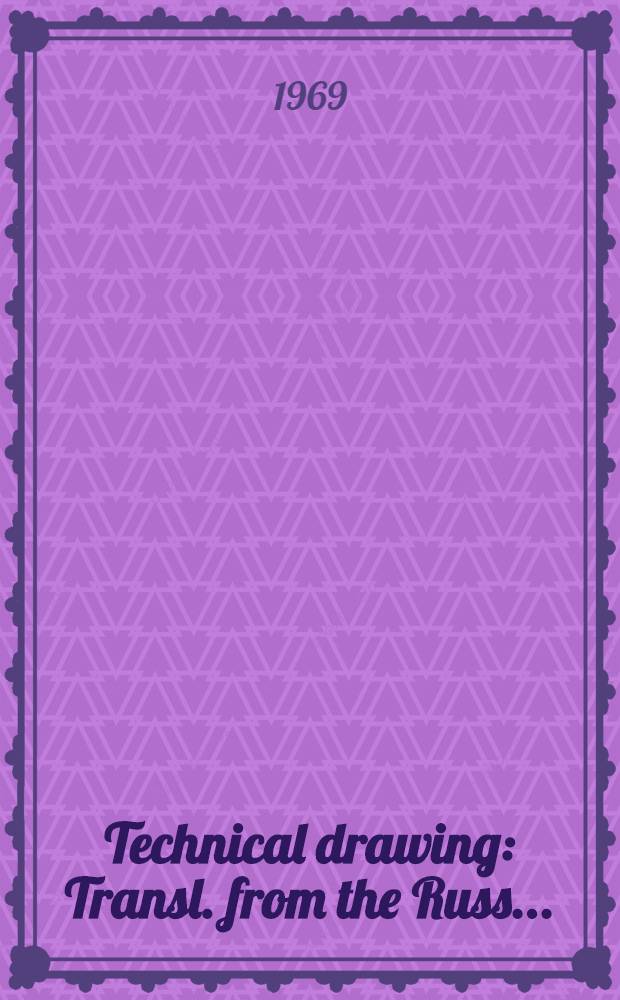 Technical drawing : Transl. from the Russ. ...