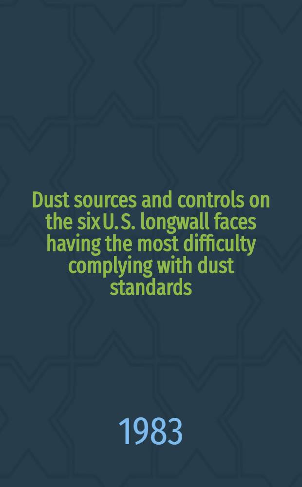 Dust sources and controls on the six U. S. longwall faces having the most difficulty complying with dust standards