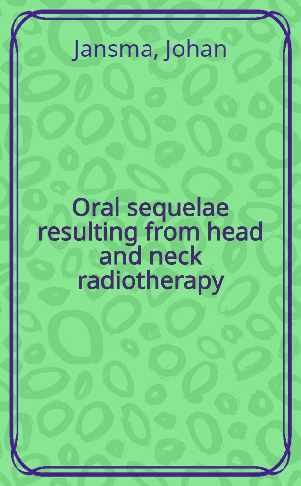Oral sequelae resulting from head and neck radiotherapy : Course, prevention a. management of radiation caries a. other oral complications : Proefschr
