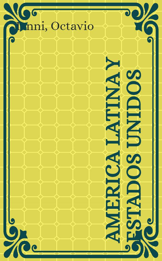 America Latina y Estados Unidos : Relaciones polit. intern. y dependencia