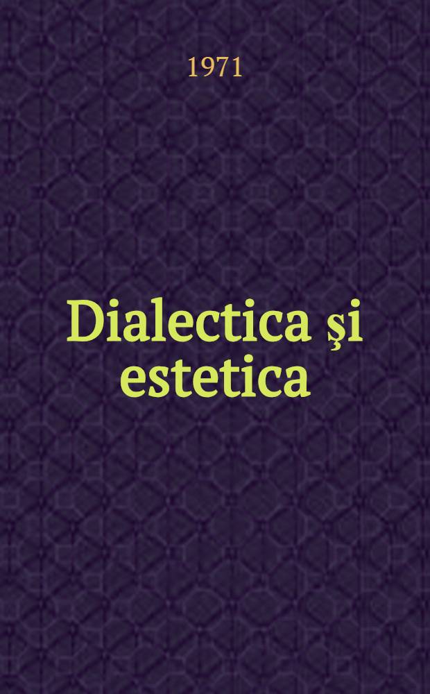 Dialectica şi estetica : Studii