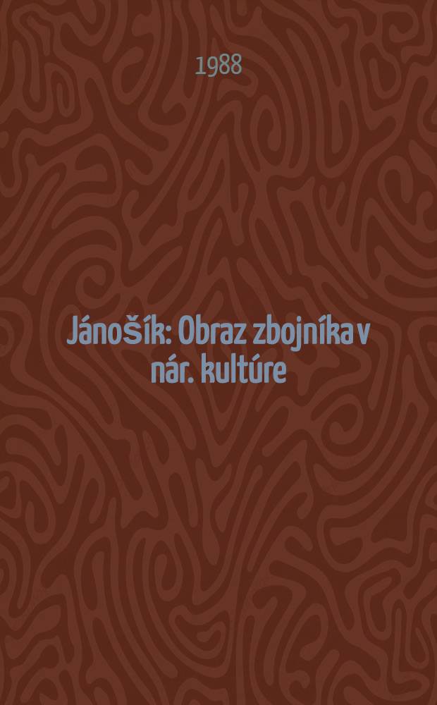 Jánošík : Obraz zbojníka v nár. kultúre : K 300. výročiu narodenia Juraja Jánošíka