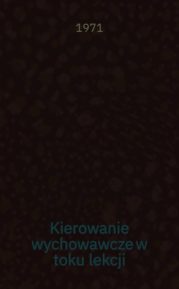 Kierowanie wychowawcze w toku lekcji
