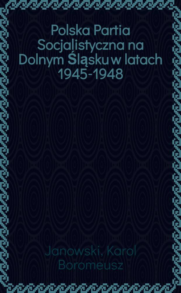 Polska Partia Socjalistyczna na Dolnym Śląsku w latach 1945-1948