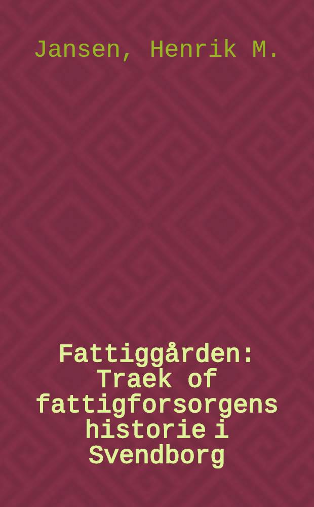 Fattigg&aring;rden : Traek of fattigforsorgens historie i Svendborg