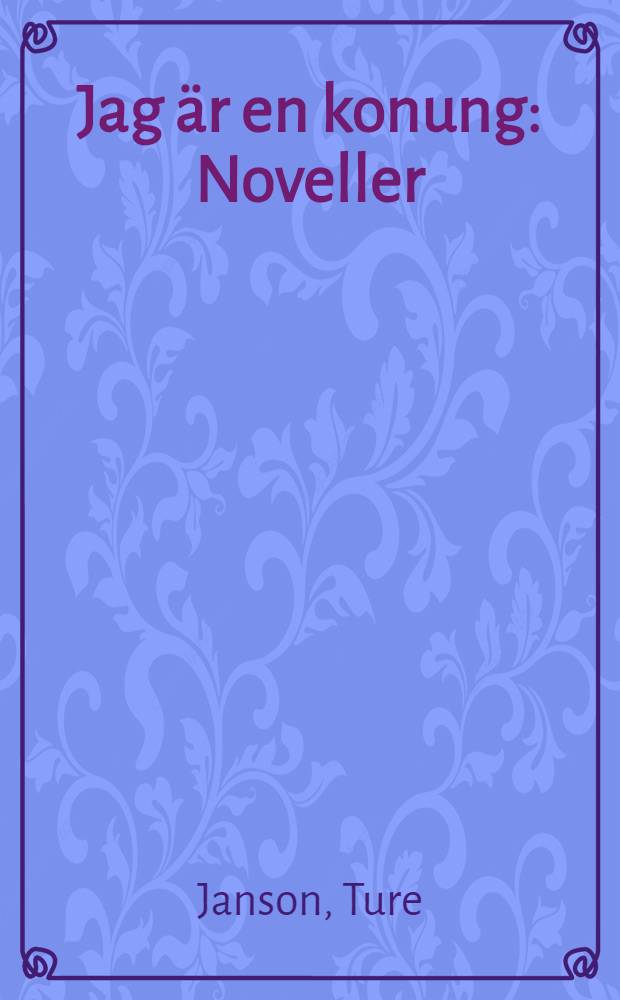 Jag är en konung : Noveller