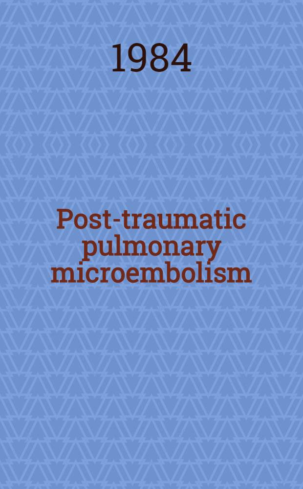 Post-traumatic pulmonary microembolism : A clinical a. experimental study : Akad. avh