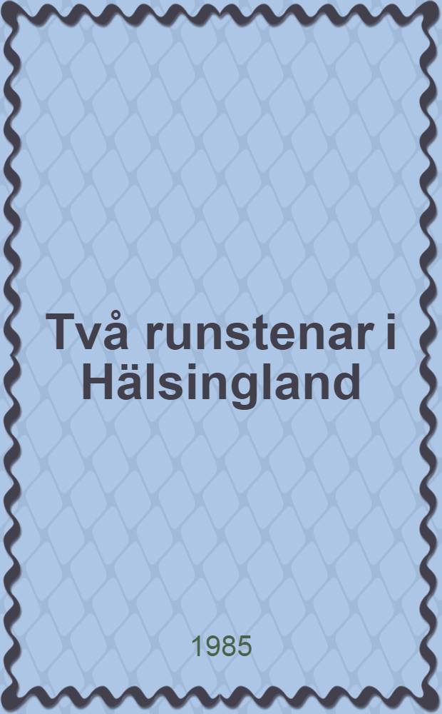 Två runstenar i Hälsingland : Malsta och Sunnå