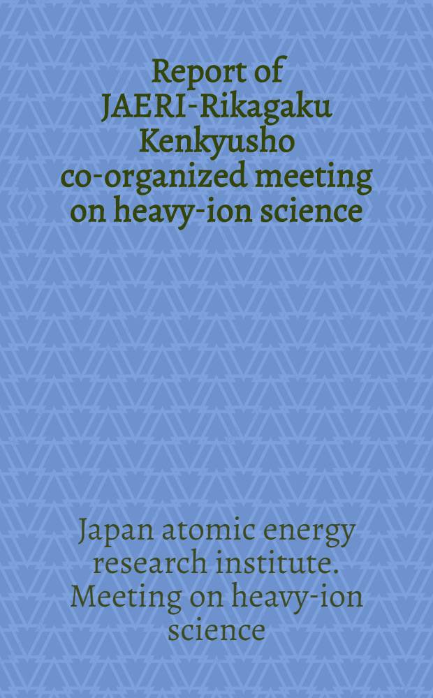 Report of JAERI-Rikagaku Kenkyusho co-organized meeting on heavy-ion science