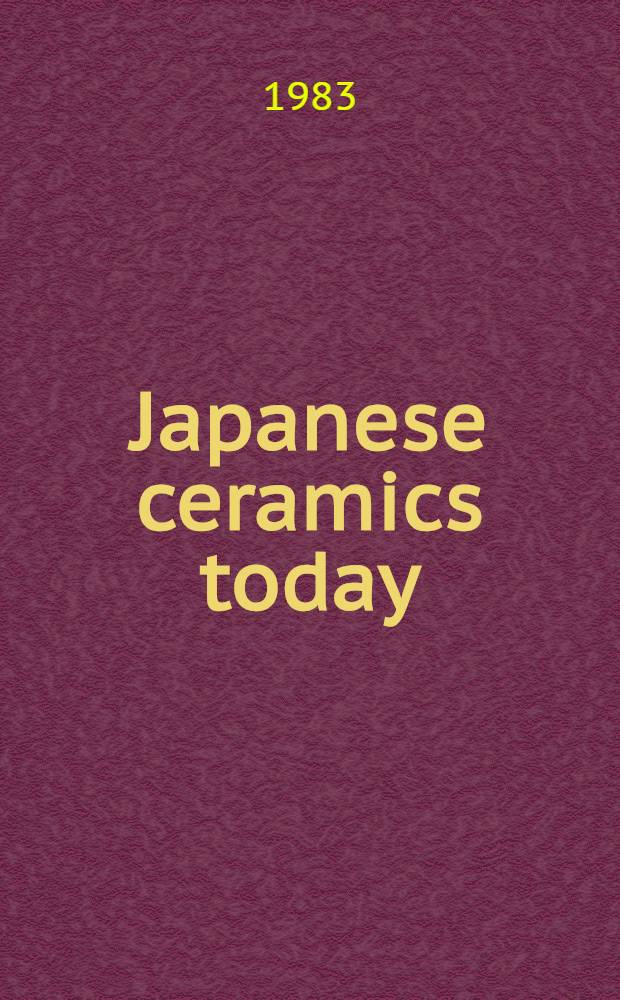 Japanese ceramics today : Masterworks from the Kikuchi coll. : A catalogue of the Exhib., Febr. 11 - Apr. 3, 1983. Smithsonian Institution, Washington. May 18 - July 17, 1983, Victoria a. Albert museum, London