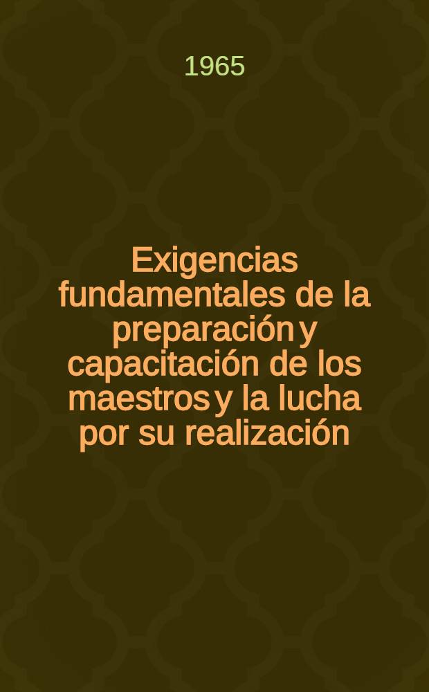 Exigencias fundamentales de la preparación y capacitación de los maestros y la lucha por su realización