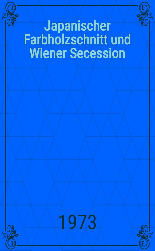 Japanischer Farbholzschnitt und Wiener Secession