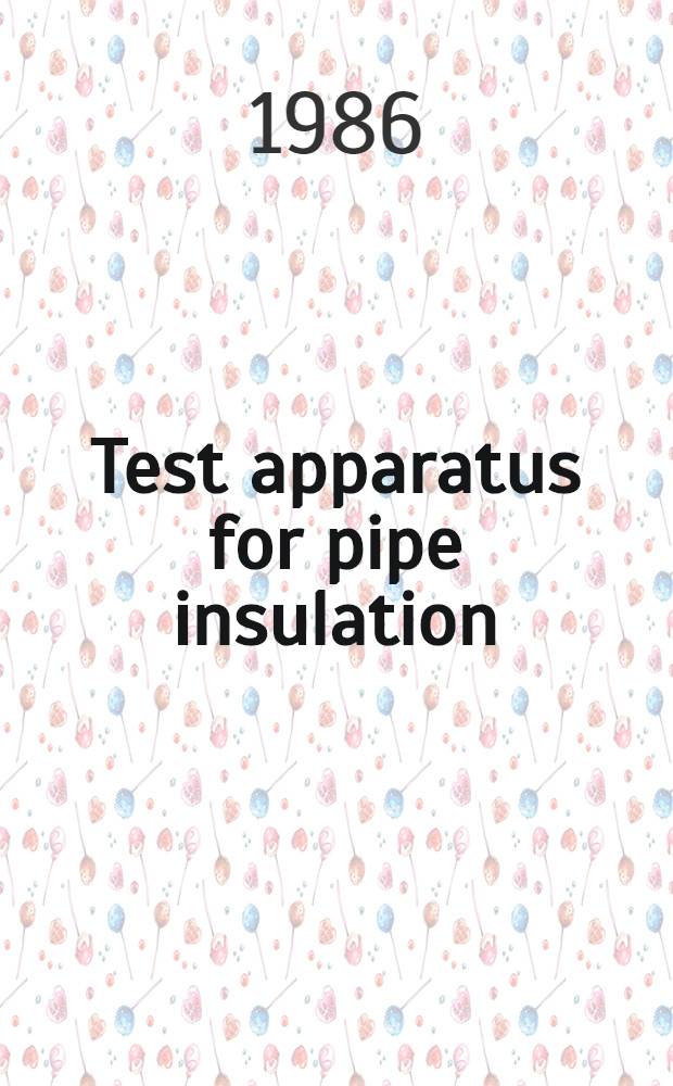 Test apparatus for pipe insulation : Specially designed for determination of the steady-state thermal transmission properties of pre-insulated heating mains : Diss.