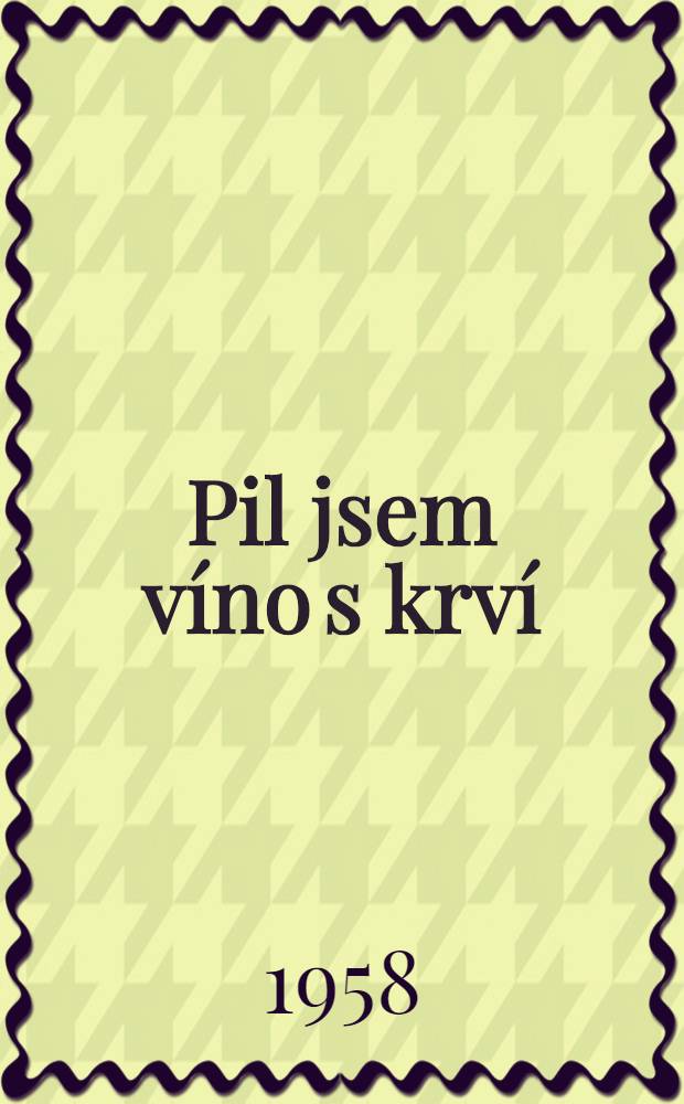 Pil jsem víno s krví : Novela
