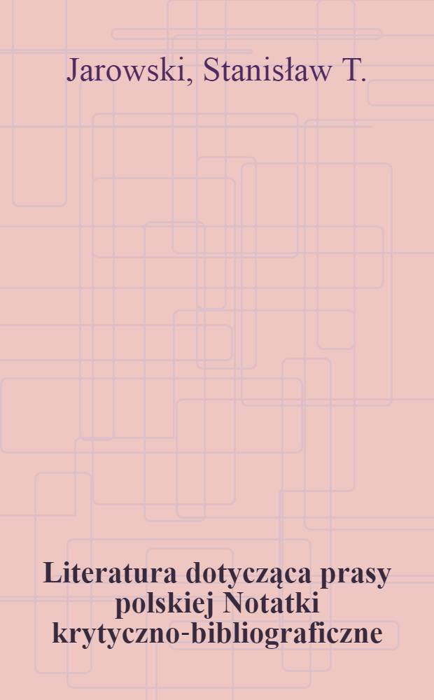 Literatura dotycząca prasy polskiej Notatki krytyczno-bibliograficzne