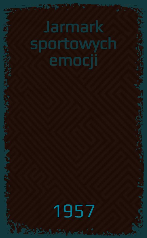 Jarmark sportowych emocji : Zbiorek opowiadań sportowych