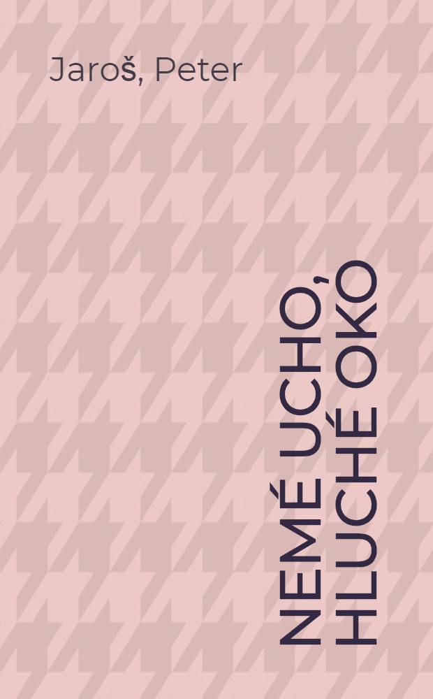 Nemé ucho, hluché oko : Román