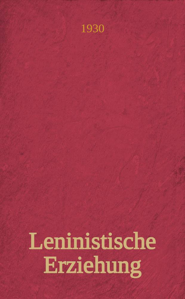 ... Leninistische Erziehung