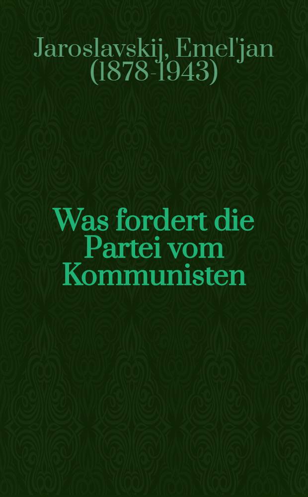 ... Was fordert die Partei vom Kommunisten