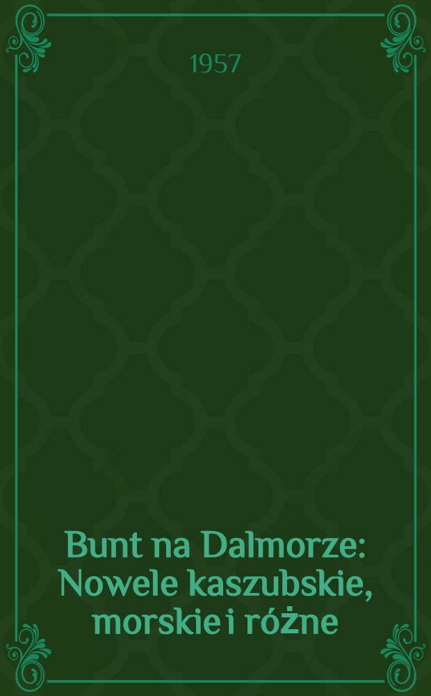 Bunt na Dalmorze : Nowele kaszubskie, morskie i różne