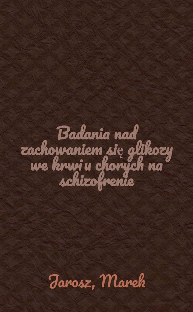 Badania nad zachowaniem się glikozy we krwi u chorych na schizofrenie