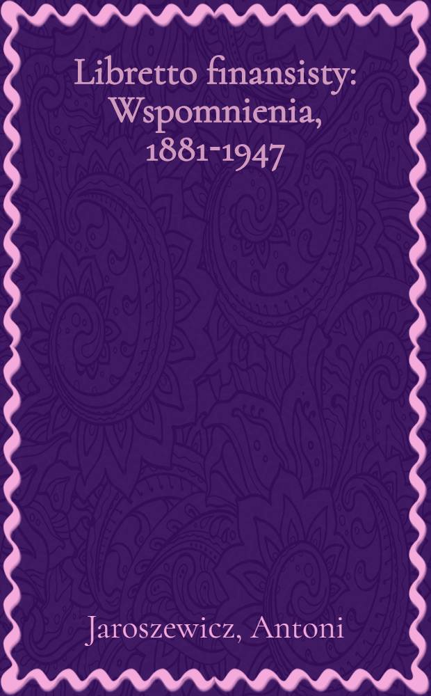 Libretto finansisty : Wspomnienia, 1881-1947