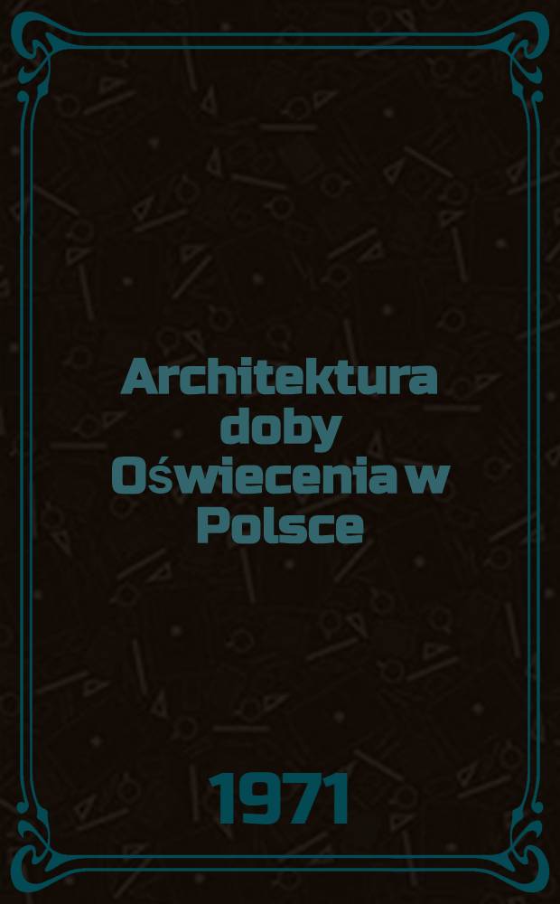 Architektura doby Oświecenia w Polsce : Nurty i odmiany