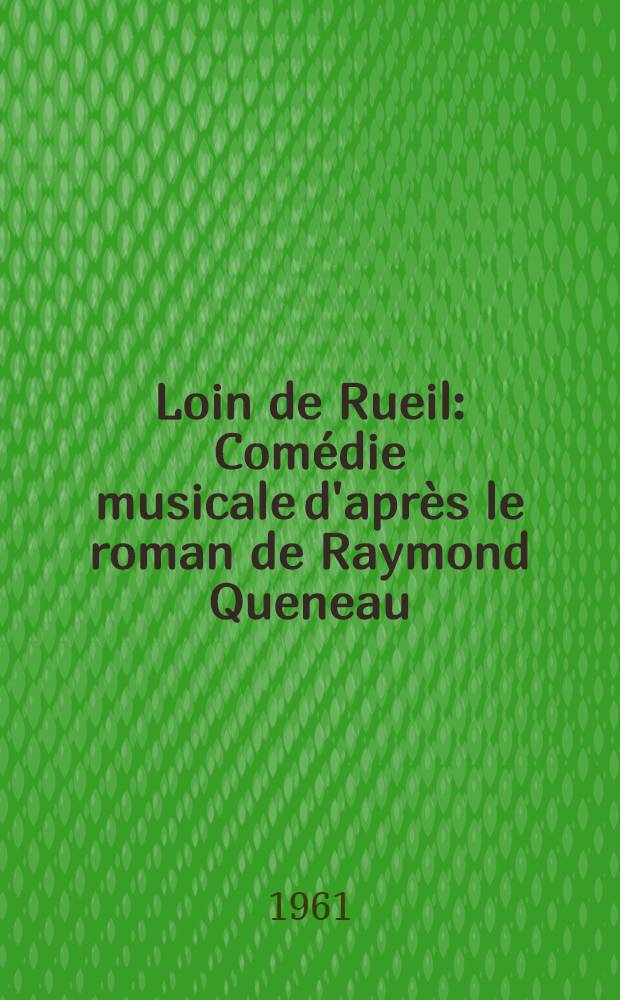 Loin de Rueil : Comédie musicale d'après le roman de Raymond Queneau