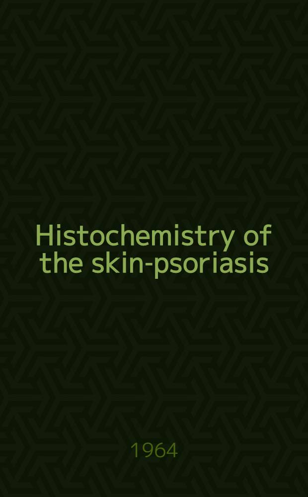 Histochemistry of the skin-psoriasis : A monograph on normal and parakeratotic epidermal keratinization with special reference to psoriasis and its treatment