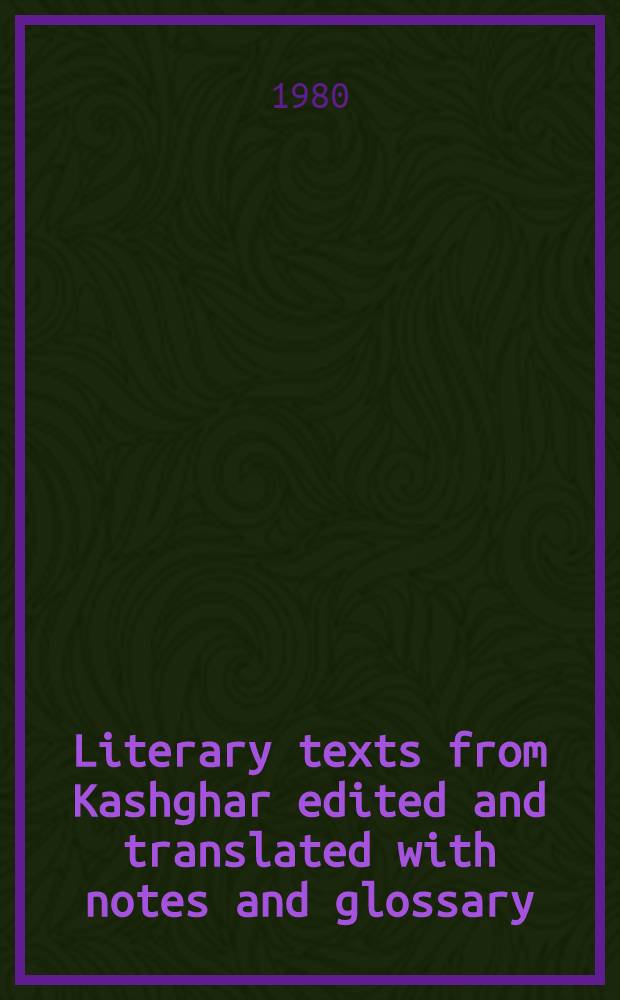 Literary texts from Kashghar edited and translated with notes and glossary