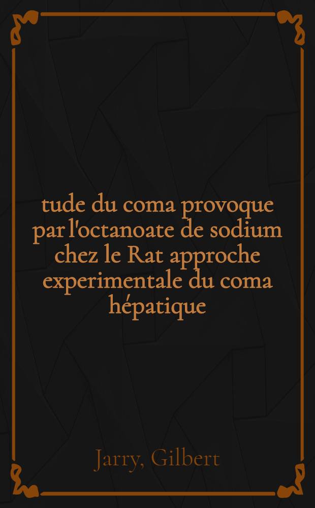 Étude du coma provoque par l'octanoate de sodium chez le Rat approche experimentale du coma hépatique : Thèse ..
