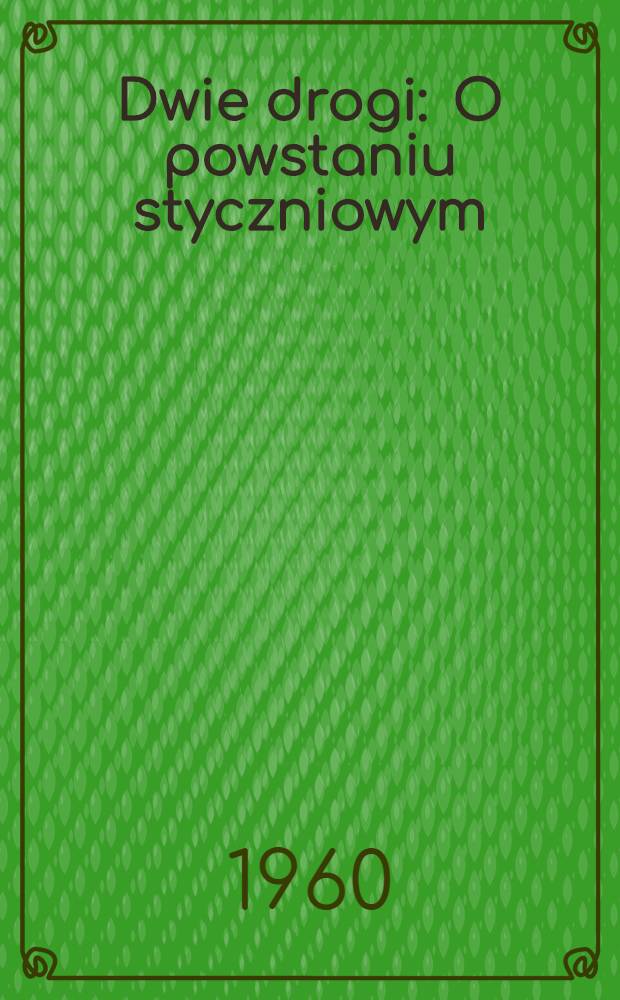 Dwie drogi : O powstaniu styczniowym