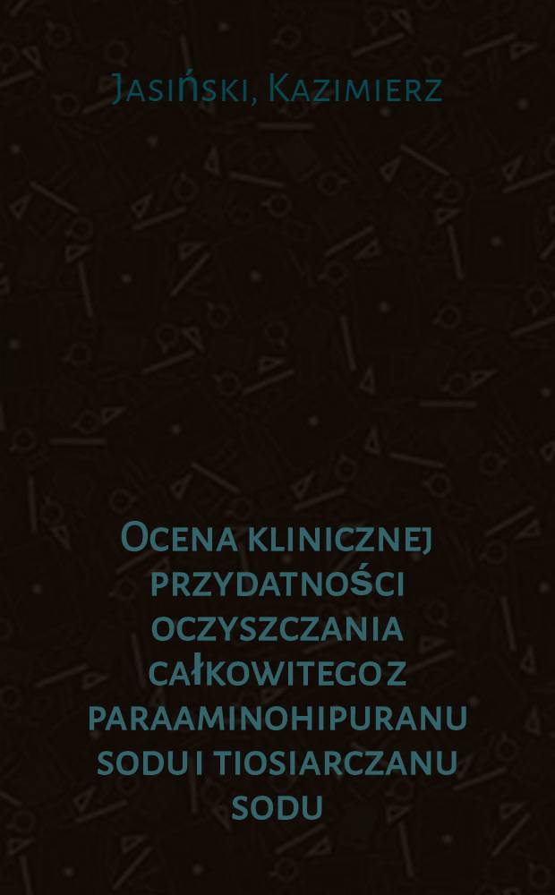 Ocena klinicznej przydatności oczyszczania całkowitego z paraaminohipuranu sodu i tiosiarczanu sodu