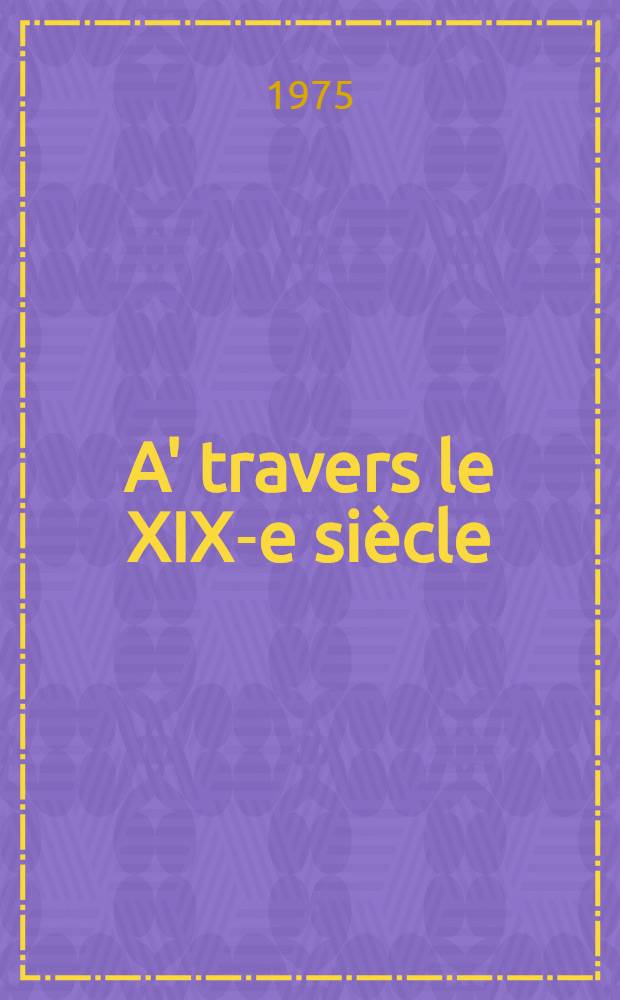 A' travers le XIX-e siècle