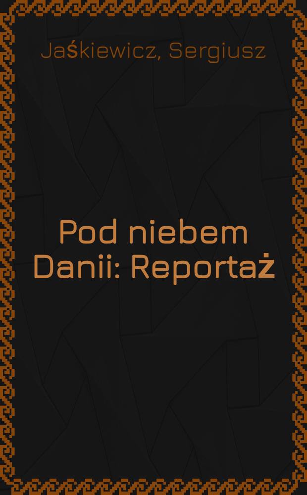 Pod niebem Danii : Reportaż