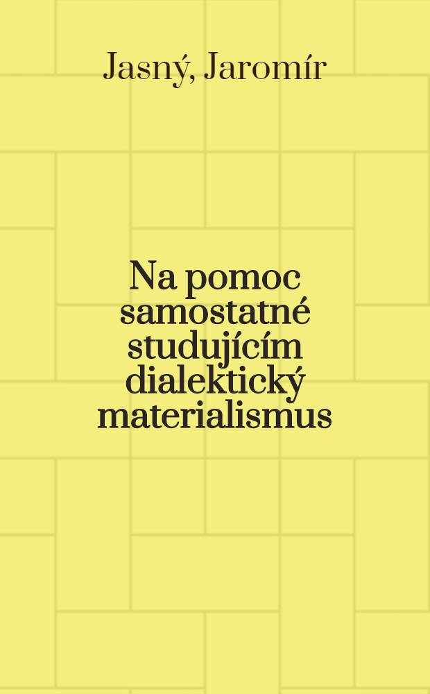 Na pomoc samostatné studujícím dialektický materialismus