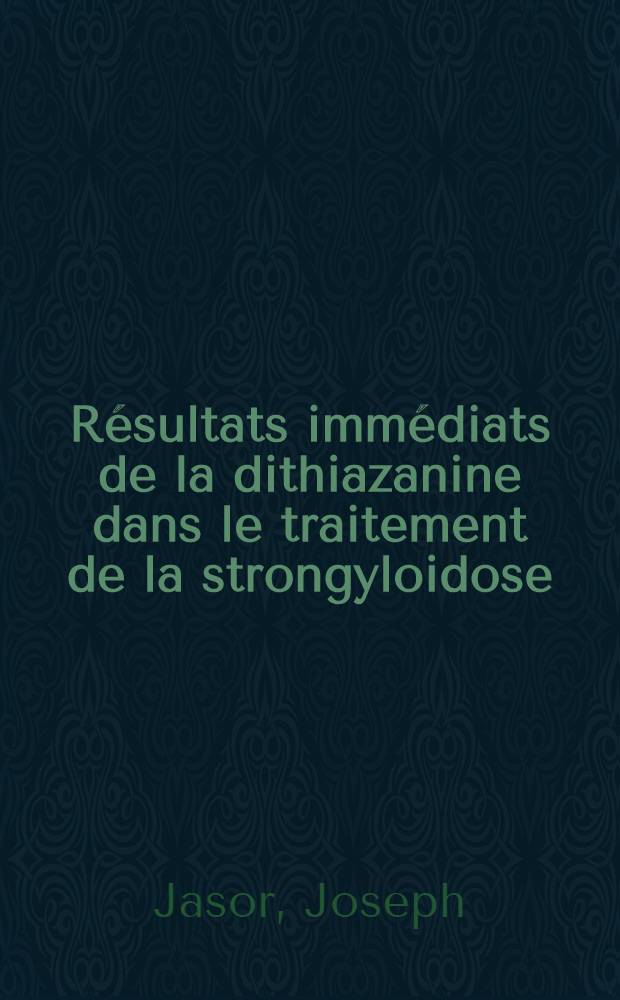 Résultats immédiats de la dithiazanine dans le traitement de la strongyloidose : Thèse pour le doctorat en méd. (diplôme d'État)