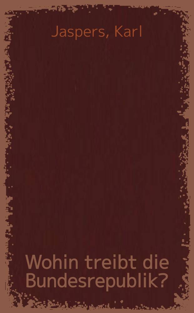 Wohin treibt die Bundesrepublik? : Tatsachen. Gefahren. Chancen