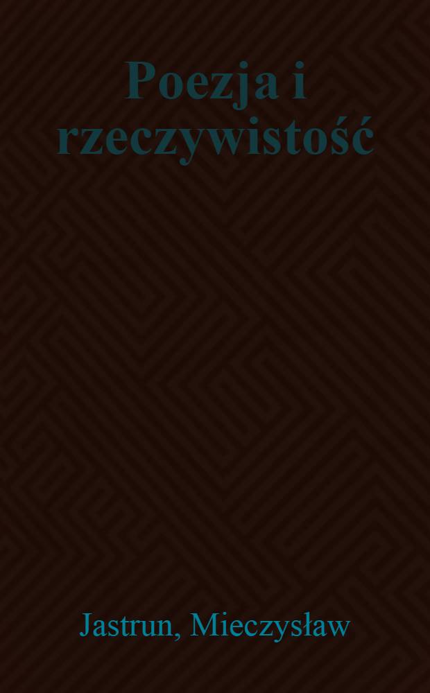 Poezja i rzeczywistość : Eseje i szkice