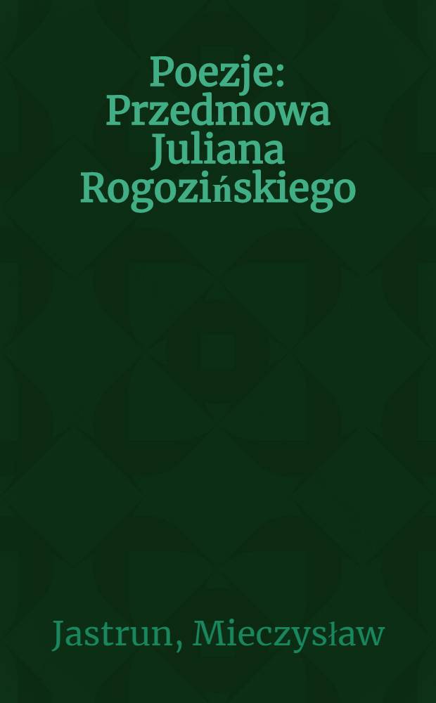 Poezje : Przedmowa Juliana Rogozińskiego