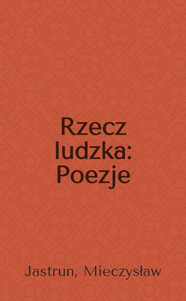 Rzecz ludzka : Poezje