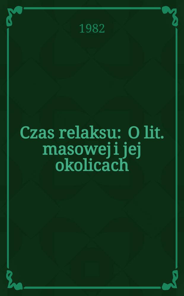 Czas relaksu : O lit. masowej i jej okolicach