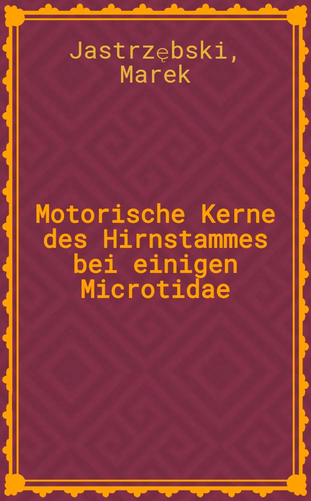 Motorische Kerne des Hirnstammes bei einigen Microtidae (Rodentia)