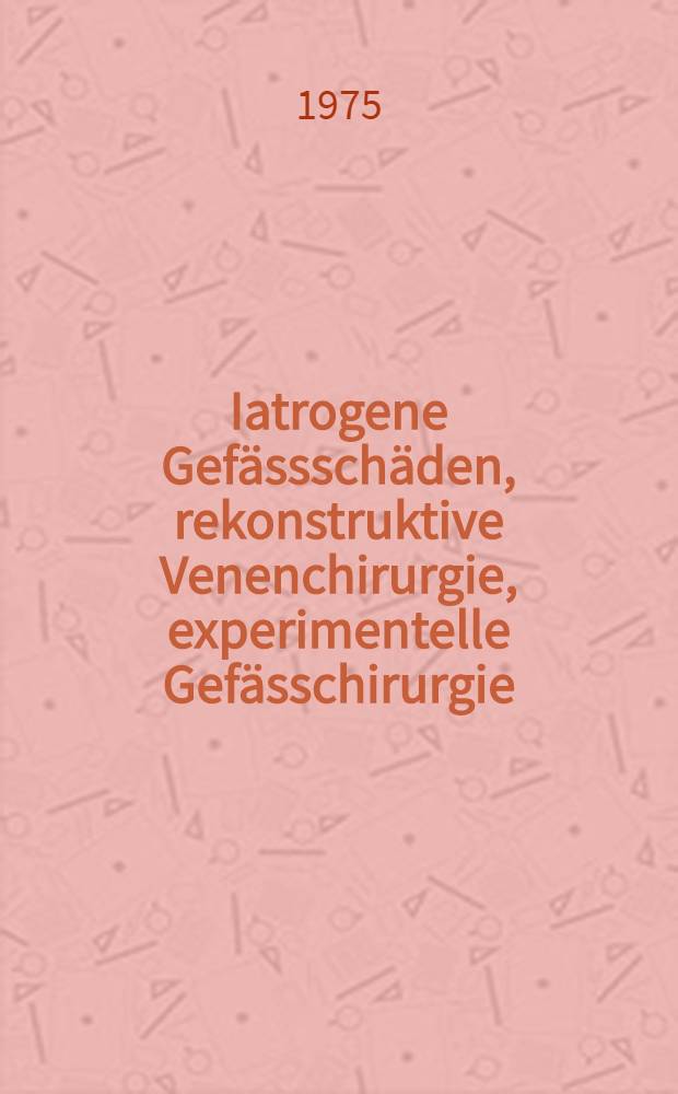 Iatrogene Gefässschäden, rekonstruktive Venenchirurgie, experimentelle Gefässchirurgie