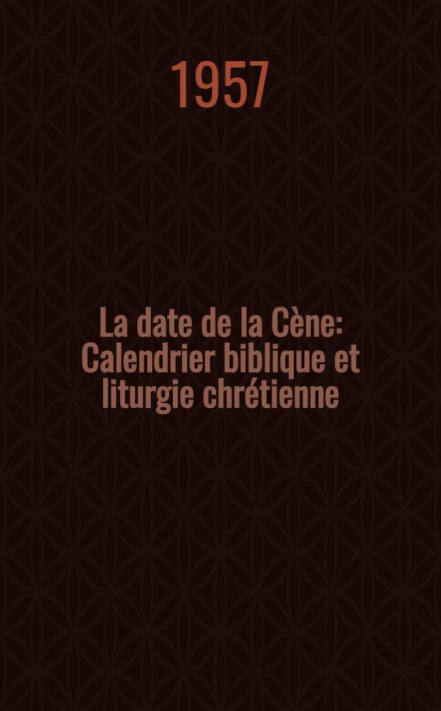 La date de la Cène : Calendrier biblique et liturgie chrétienne