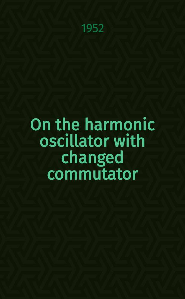On the harmonic oscillator with changed commutator