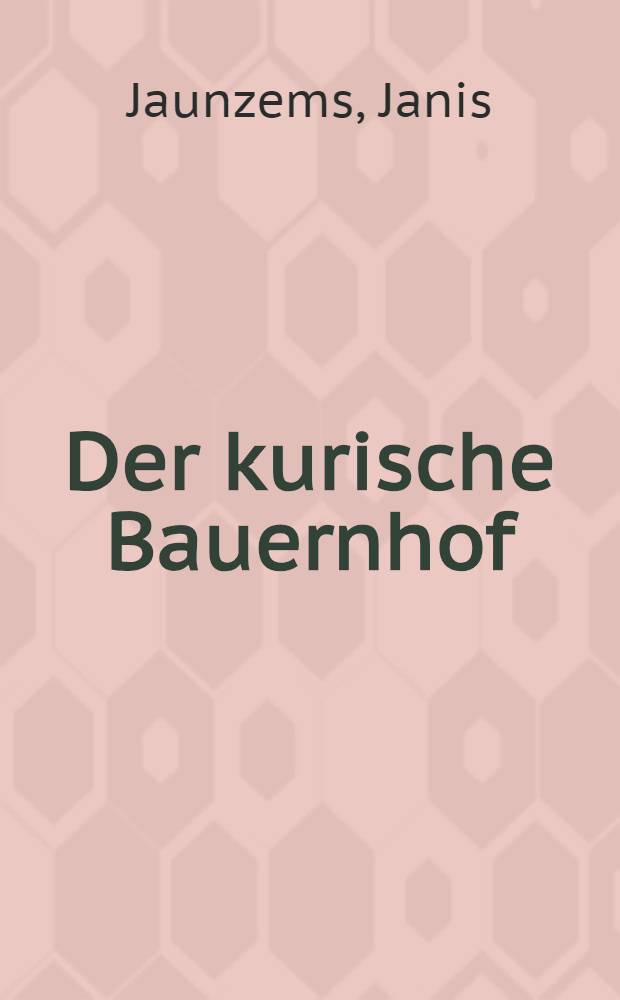 Der kurische Bauernhof : Ethnographische Schilderung