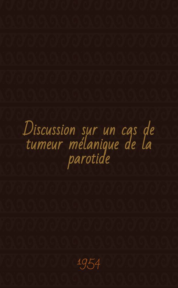 Discussion sur un cas de tumeur mélanique de la parotide : Thèse ..