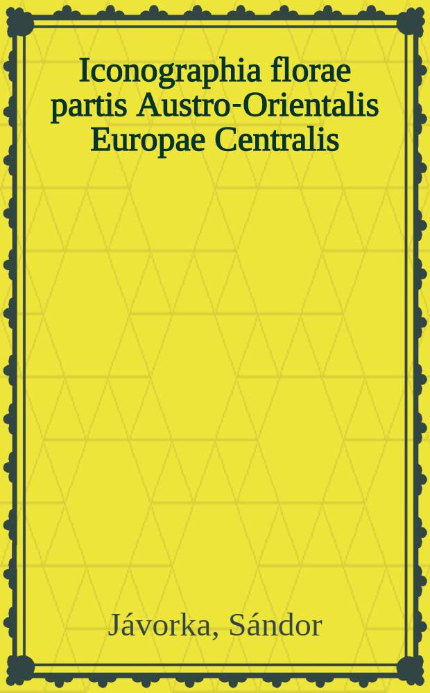 Iconographia florae partis Austro-Orientalis Europae Centralis = Közép-Európa délkeleti részének flórája képekben = Iconography of the flora from the South-Eastern part of Central Europe